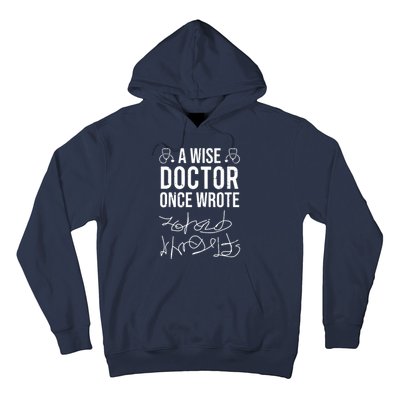 A Wise Doctor Once Wrote Medical Doctor Handwriting Funny Hoodie