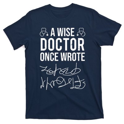 A Wise Doctor Once Wrote Medical Doctor Handwriting Funny T-Shirt