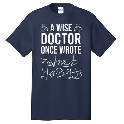 A Wise Doctor Once Wrote Medical Doctor Handwriting Funny Tall T-Shirt