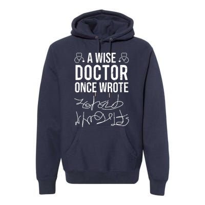 A Wise Doctor Once Wrote Medical Doctor Handwriting Funny Premium Hoodie