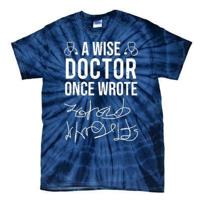 A Wise Doctor Once Wrote Medical Doctor Handwriting Funny Tie-Dye T-Shirt