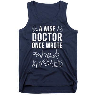 A Wise Doctor Once Wrote Medical Doctor Handwriting Funny Tank Top