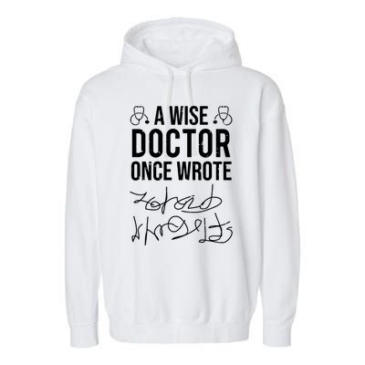 A Wise Doctor Once Wrote Medical Doctor Handwriting Funny Garment-Dyed Fleece Hoodie