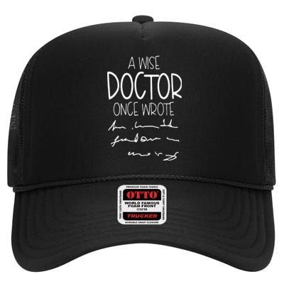 A Wise Doctor Once Wrote Funny Medical Doctor Handwriting Gift High Crown Mesh Back Trucker Hat