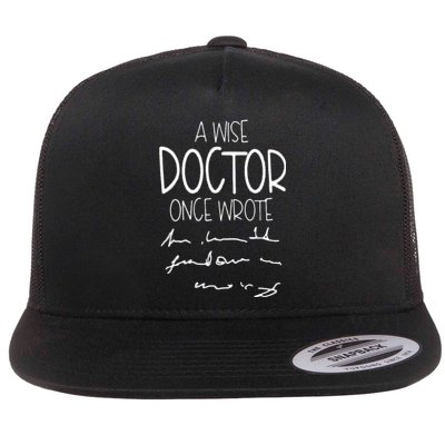 A Wise Doctor Once Wrote Funny Medical Doctor Handwriting Gift Flat Bill Trucker Hat