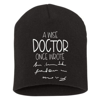 A Wise Doctor Once Wrote Funny Medical Doctor Handwriting Gift Short Acrylic Beanie