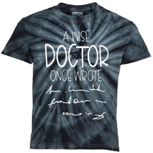 A Wise Doctor Once Wrote Funny Medical Doctor Handwriting Gift Kids Tie-Dye T-Shirt