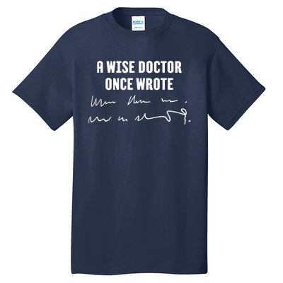 A Wise Doctor Once Wrote Medical Doctor Handwriting Tall T-Shirt