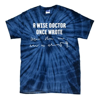 A Wise Doctor Once Wrote Medical Doctor Handwriting Tie-Dye T-Shirt