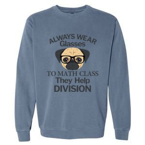 Always Wear Eyeglasses To Math Class Funny Pug Dog Garment-Dyed Sweatshirt