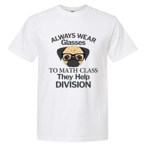 Always Wear Eyeglasses To Math Class Funny Pug Dog Garment-Dyed Heavyweight T-Shirt