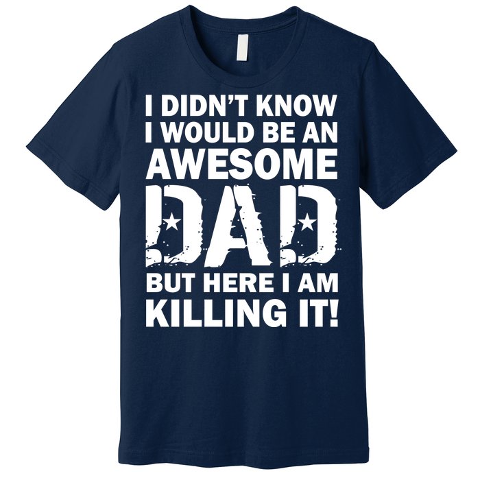 Awesome Dad Killing It! Premium T-Shirt