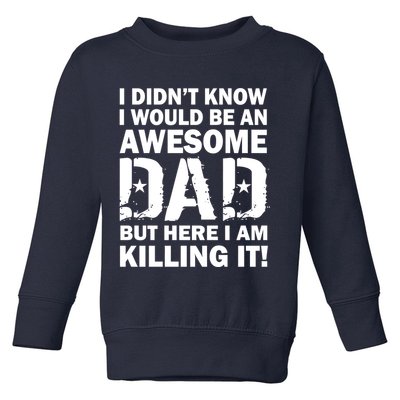 Awesome Dad Killing It! Toddler Sweatshirt