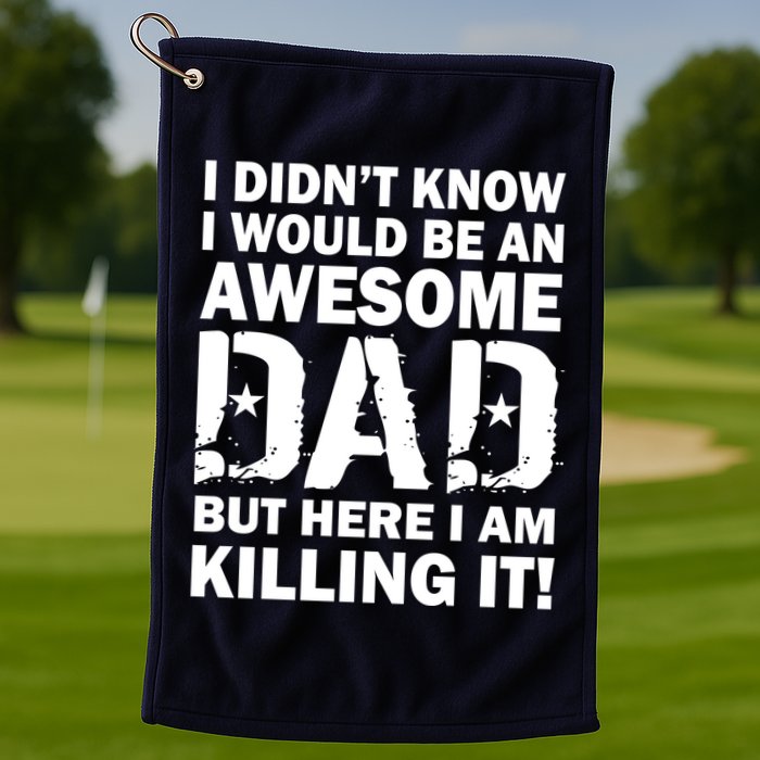 Awesome Dad Killing It! Golf Towel