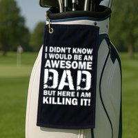 Awesome Dad Killing It! Golf Towel