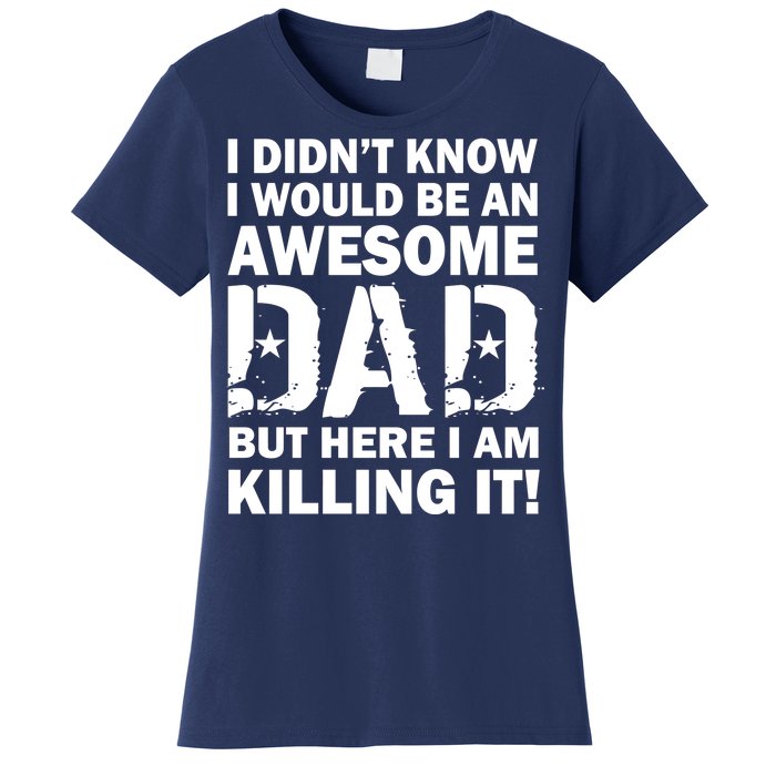 Awesome Dad Killing It! Women's T-Shirt