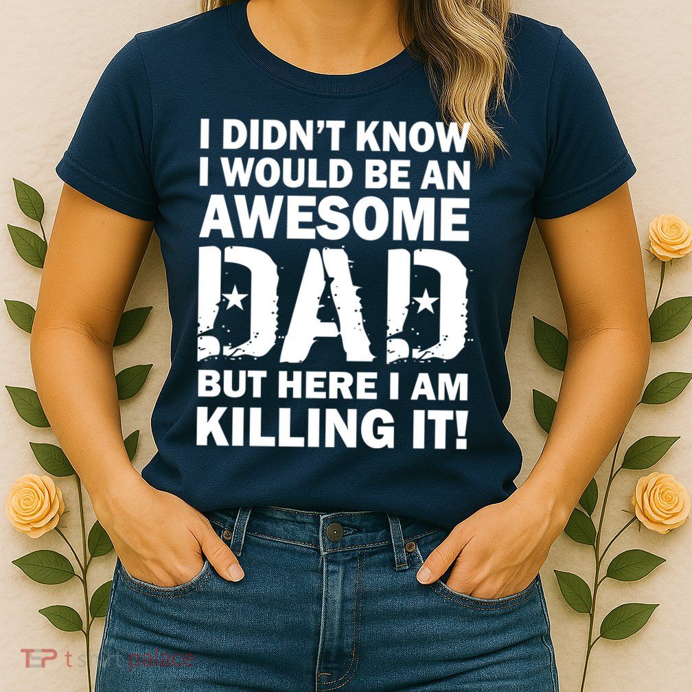 Awesome Dad Killing It! Womens T-Shirt