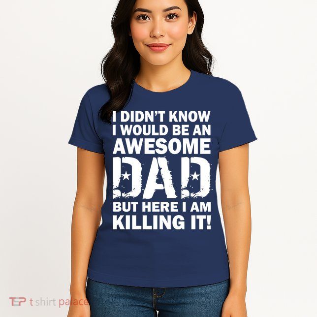 Awesome Dad Killing It! Womens T-Shirt
