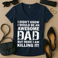 Awesome Dad Killing It! Women's V-Neck T-Shirt
