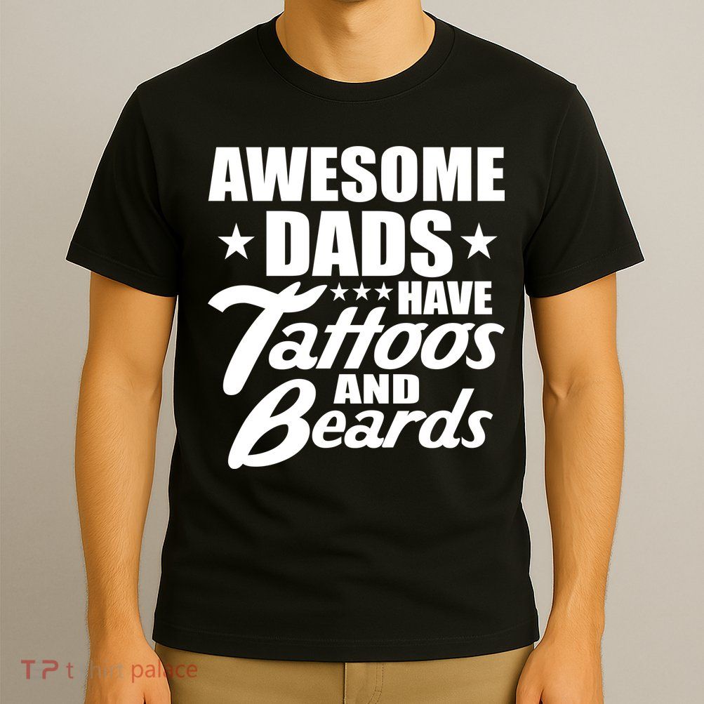Awesome Dads Have Tattoos And Beards T-Shirt