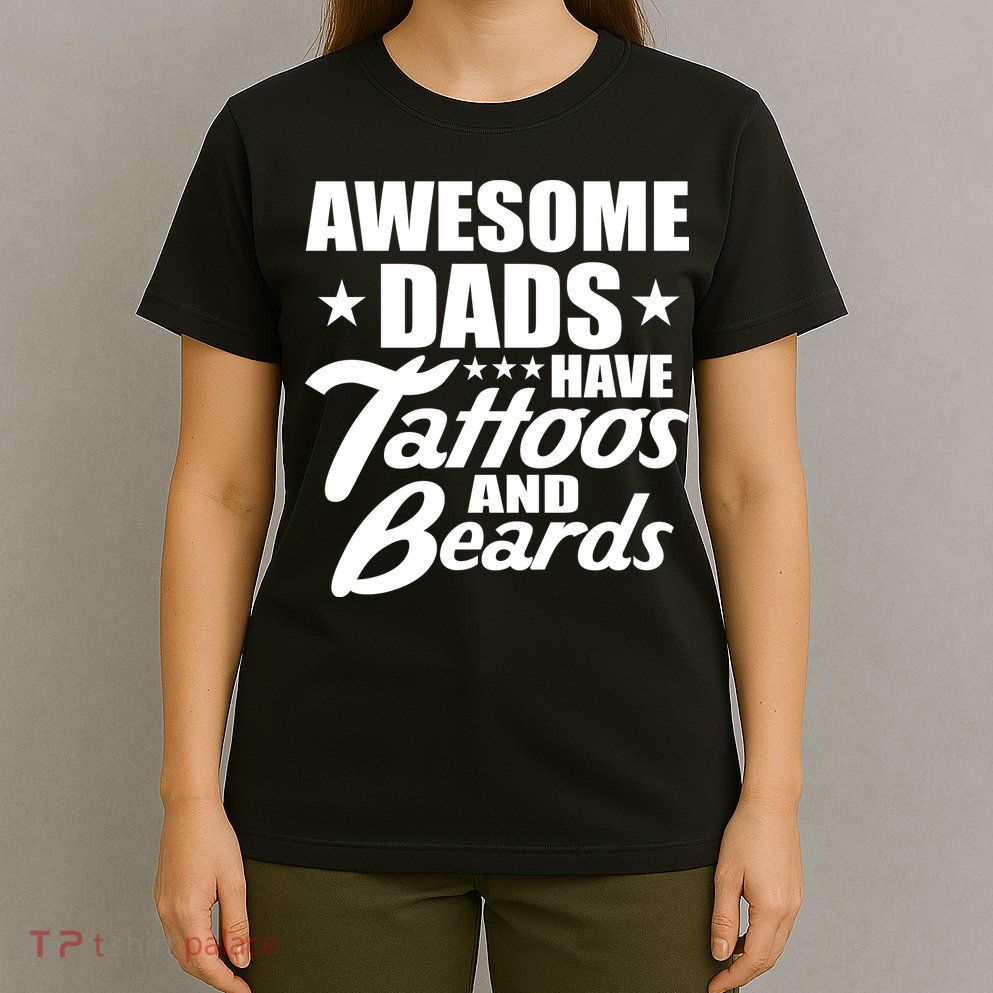 Awesome Dads Have Tattoos And Beards T-Shirt