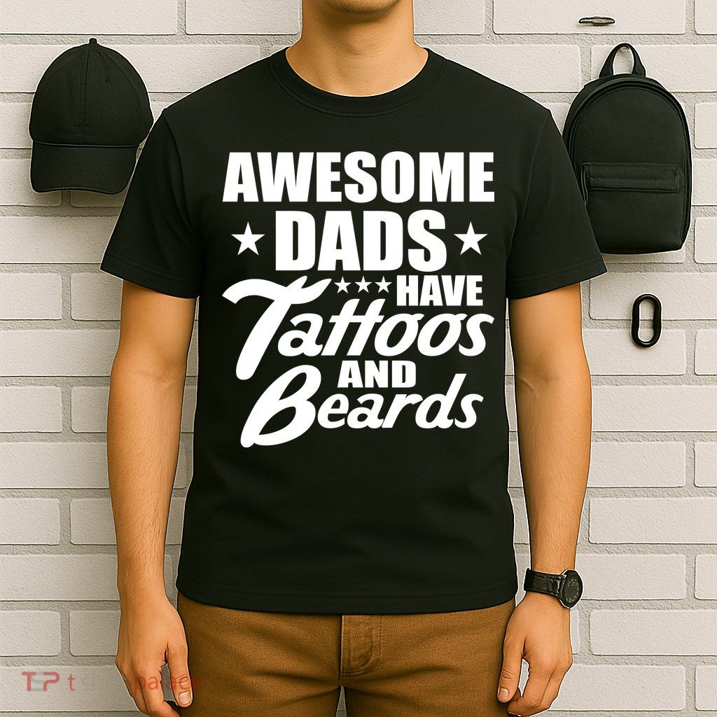Awesome Dads Have Tattoos And Beards T-Shirt