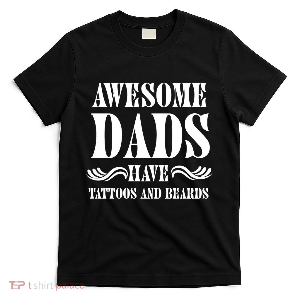 Awesome Dads Have Tattoos And Beards Funny T-Shirt