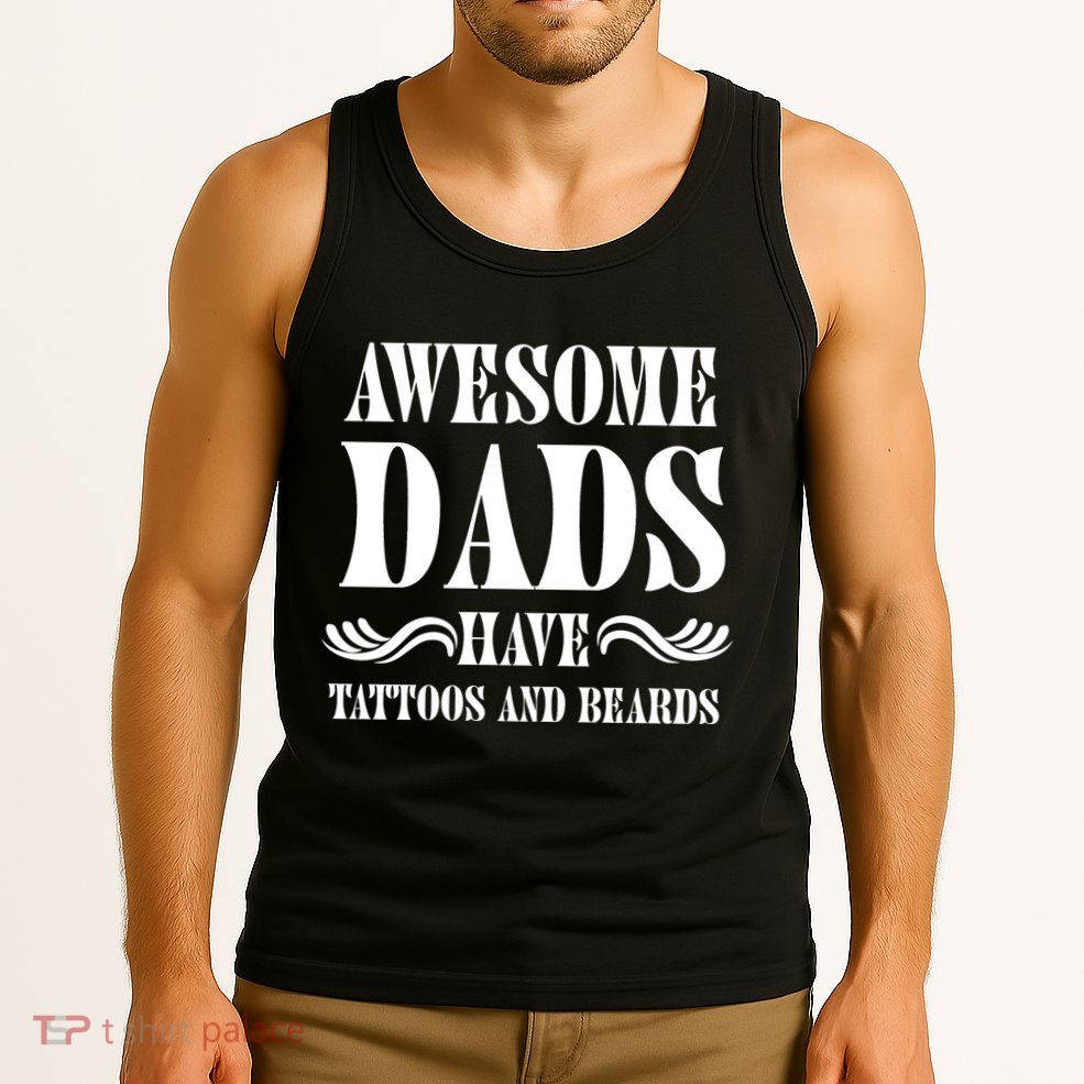 Awesome Dads Have Tattoos And Beards Funny Tank Top