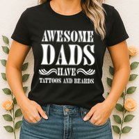 Awesome Dads Have Tattoos And Beards Funny Womens T-Shirt