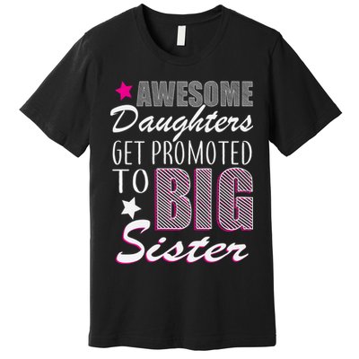 Awesome Daughter Promoted To Big Sister Premium T-Shirt