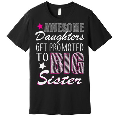 Awesome Daughter Promoted To Big Sister Premium T-Shirt