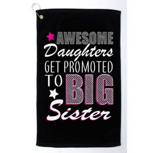 Awesome Daughter Promoted To Big Sister Platinum Collection Golf Towel