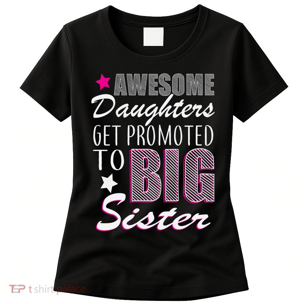 Awesome Daughter Promoted To Big Sister Women's T-Shirt