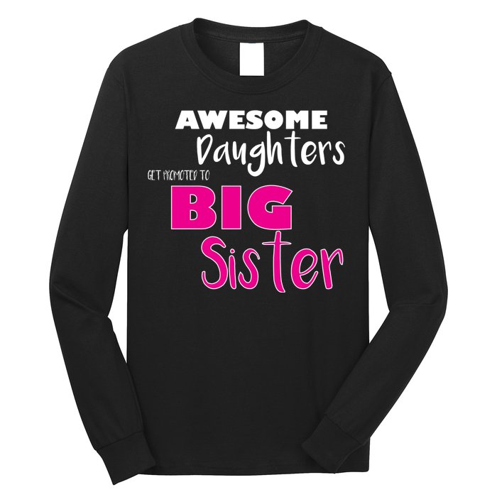 Awesome Daughters Get Promoted To Big Sister Long Sleeve Shirt