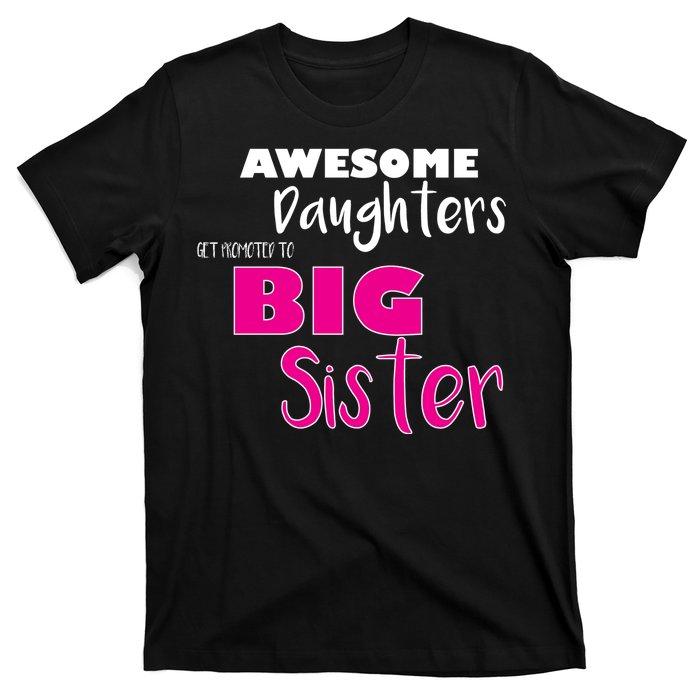 Awesome Daughters Get Promoted To Big Sister T-Shirt