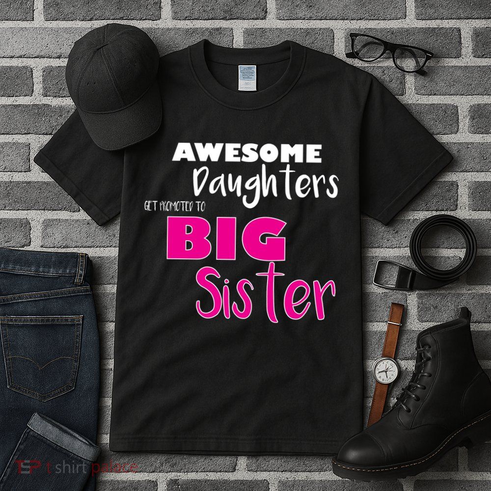 Awesome Daughters Get Promoted To Big Sister Tall T-Shirt
