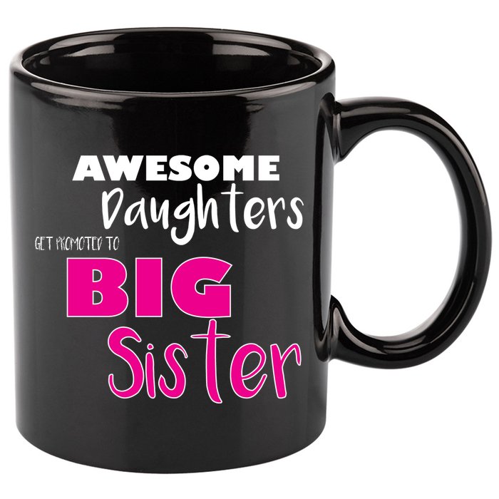 Awesome Daughters Get Promoted To Big Sister 11oz C Handle Ceramic Mug