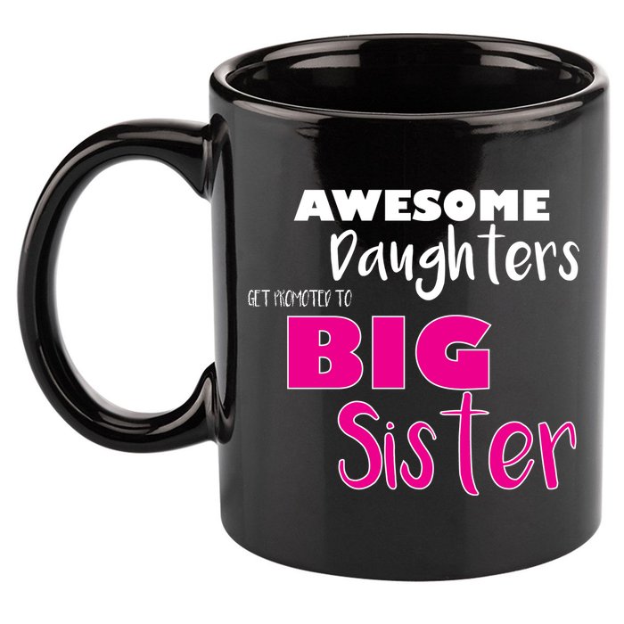 Awesome Daughters Get Promoted To Big Sister 11oz C Handle Ceramic Mug