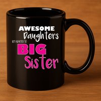 Awesome Daughters Get Promoted To Big Sister 11oz C Handle Ceramic Mug