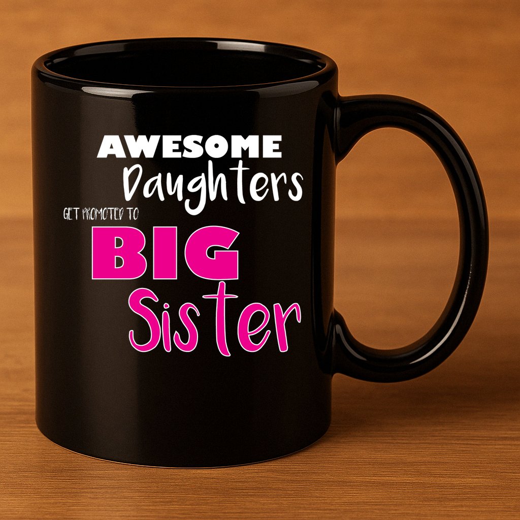 Awesome Daughters Get Promoted To Big Sister 11oz C Handle Ceramic Mug