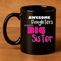 Awesome Daughters Get Promoted To Big Sister 11oz C Handle Ceramic Mug