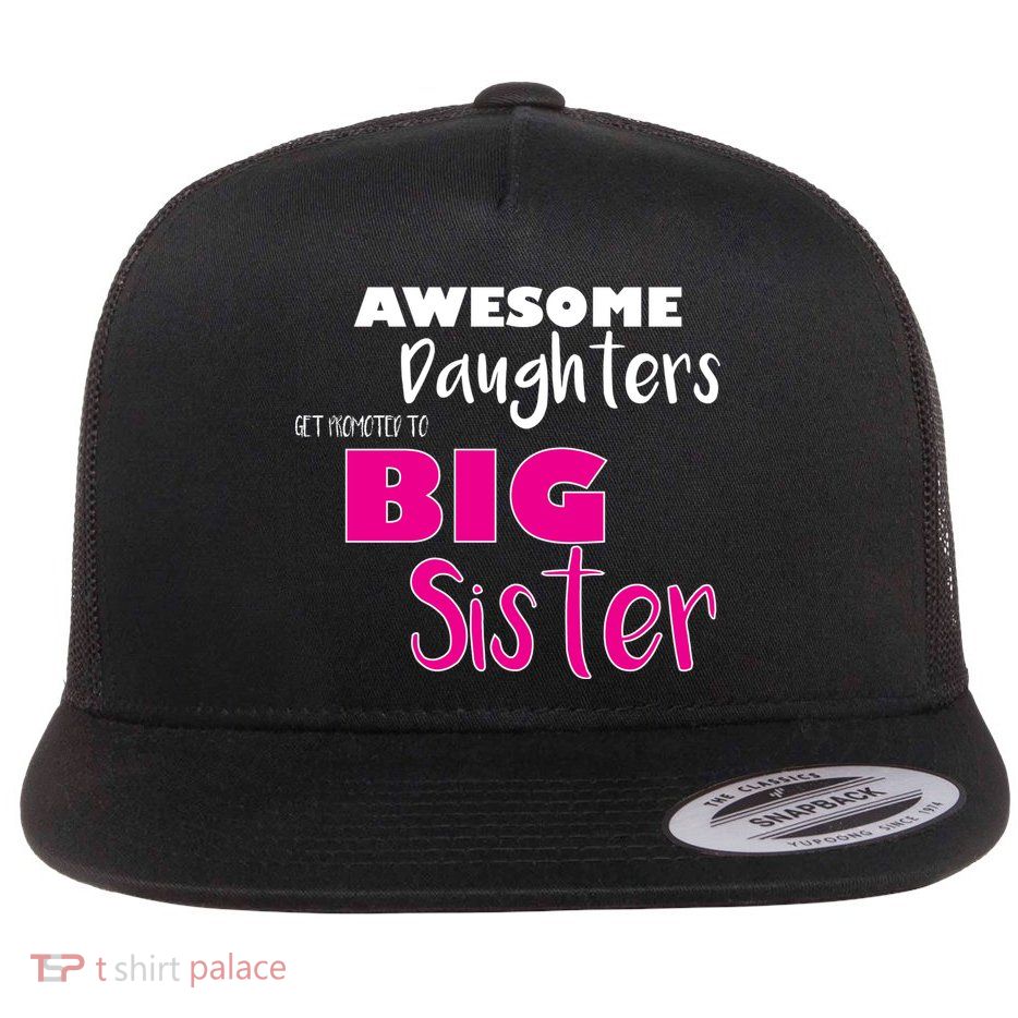 Awesome Daughters Get Promoted To Big Sister Flat Bill Trucker Hat