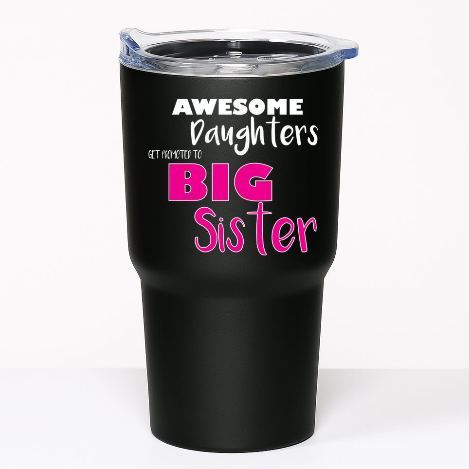 Awesome Daughters Get Promoted To Big Sister Tumbler