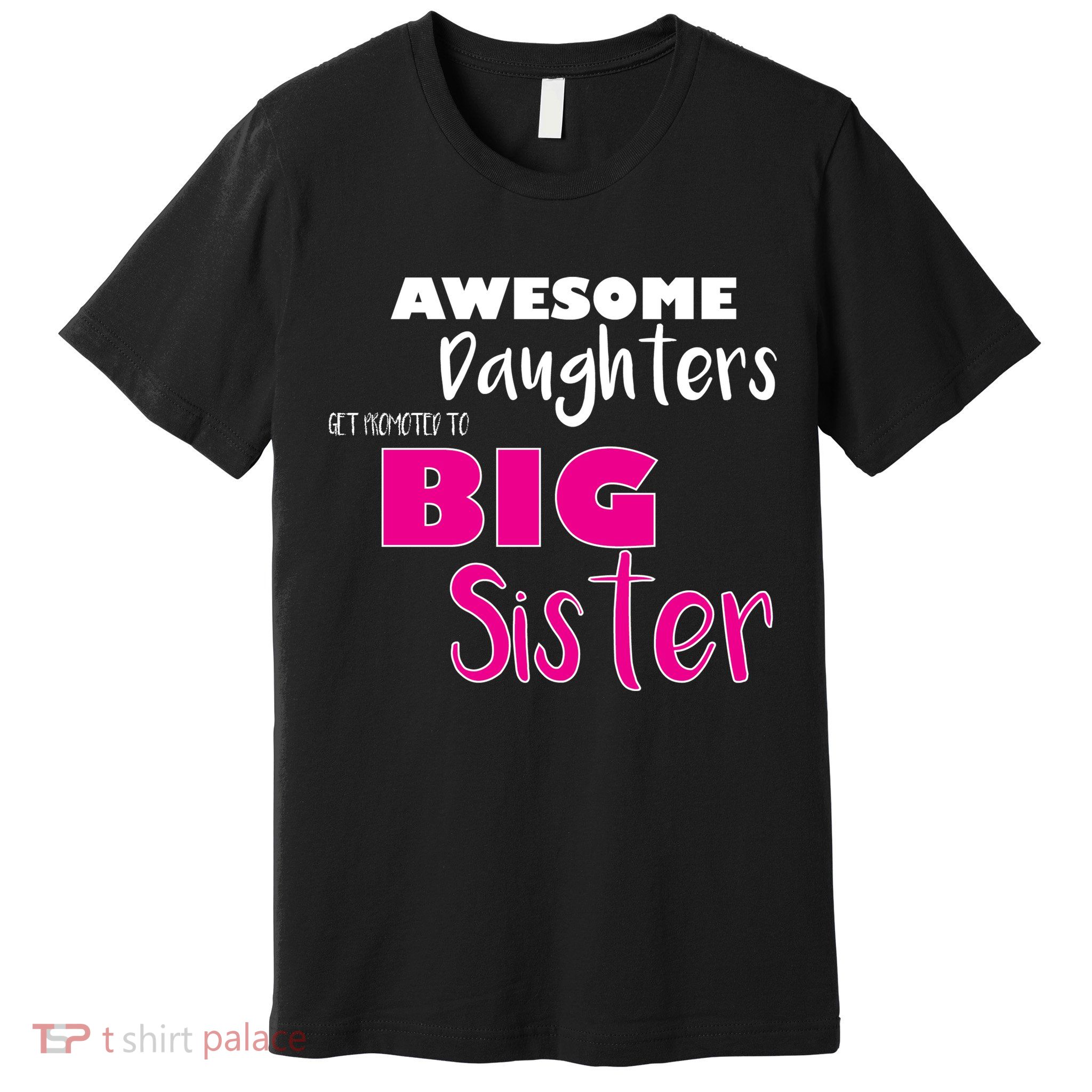 Awesome Daughters Get Promoted To Big Sister Premium T-Shirt