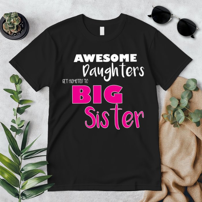 Awesome Daughters Get Promoted To Big Sister Premium T-Shirt