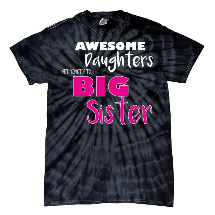 Awesome Daughters Get Promoted To Big Sister Tie-Dye T-Shirt