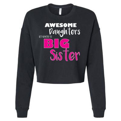 Awesome Daughters Get Promoted To Big Sister Cropped Pullover Crew