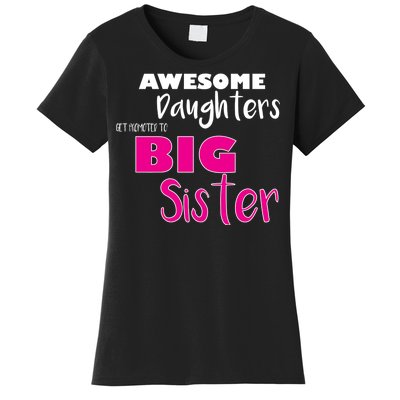 Awesome Daughters Get Promoted To Big Sister Women's T-Shirt