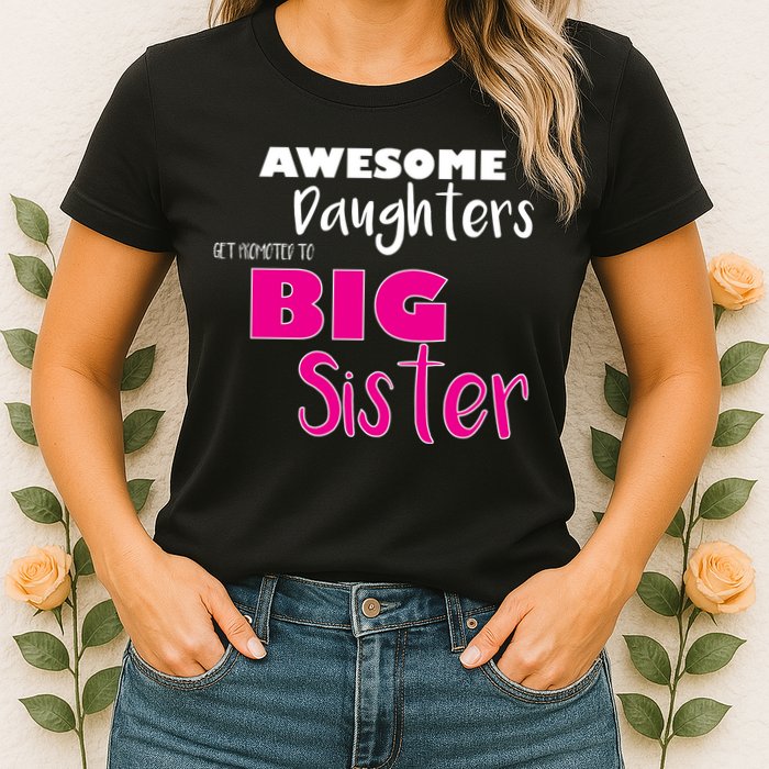 Awesome Daughters Get Promoted To Big Sister Womens T-Shirt