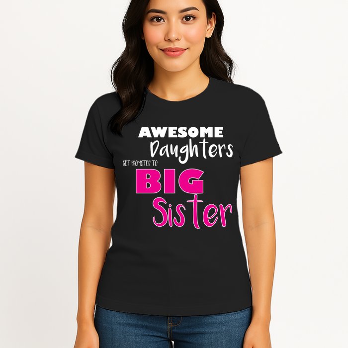 Awesome Daughters Get Promoted To Big Sister Womens T-Shirt